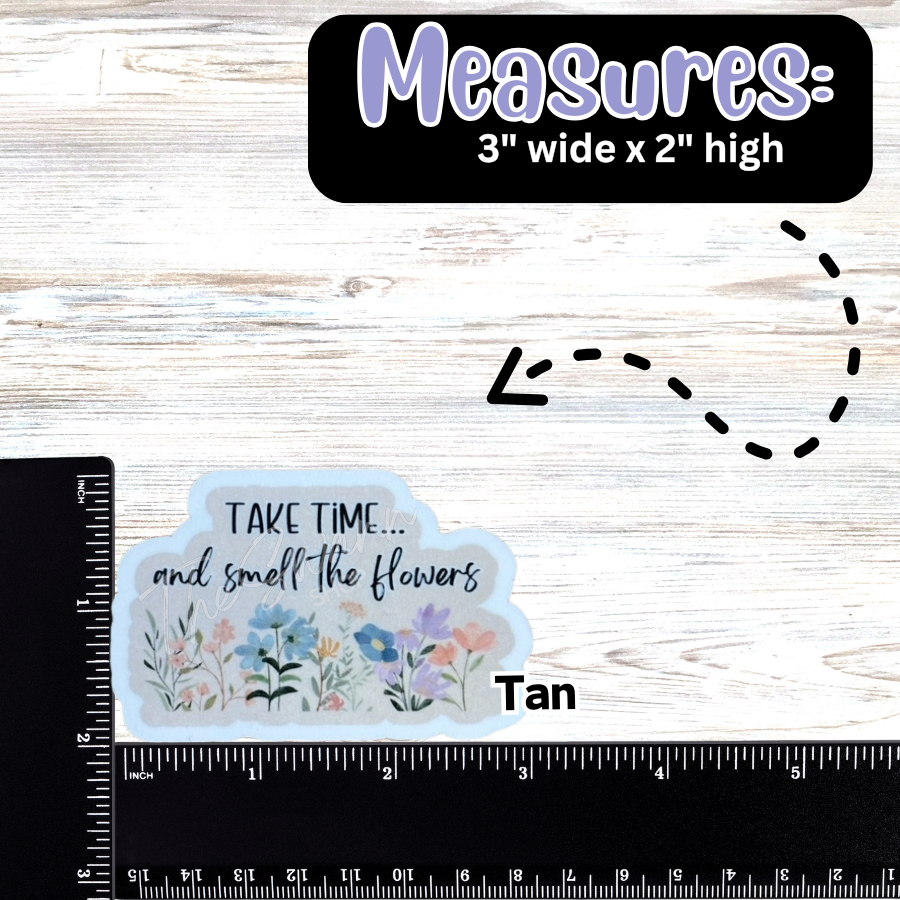 Take Time and Smell the Flowers | Vinyl Waterproof Sticker | Inspirational | Plant Lover