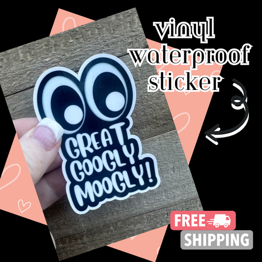 Great Googly Moogly | Vinyl Waterproof Sticker | Funny Sticker