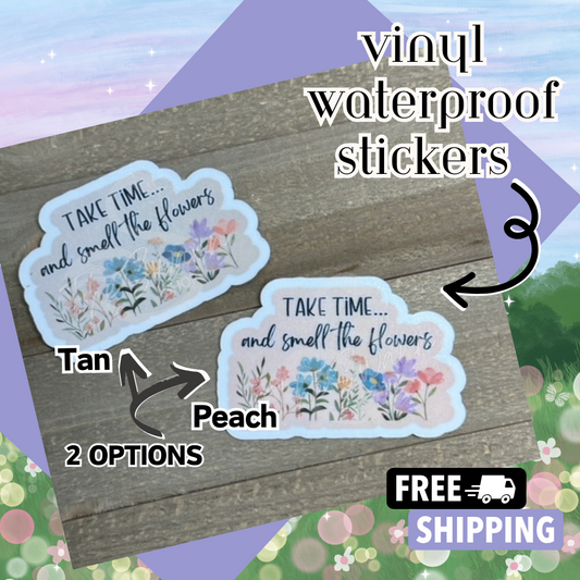 Take Time and Smell the Flowers | Vinyl Waterproof Sticker | Inspirational | Plant Lover