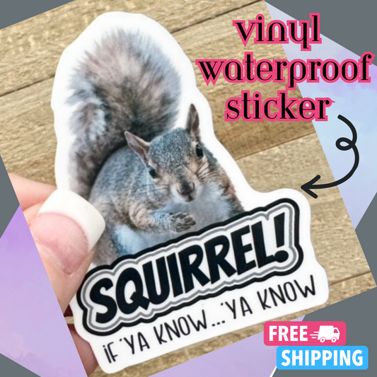 Squirrel! Sticker | Vinyl Waterproof Sticker | Funny Sticker