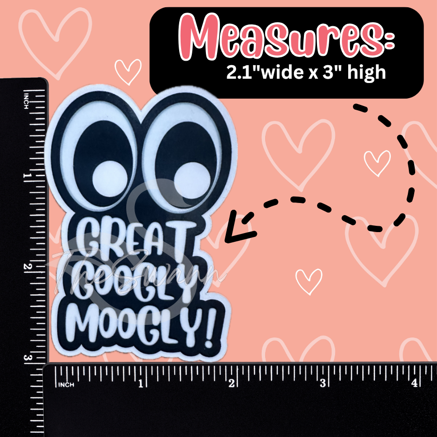 Great Googly Moogly | Vinyl Waterproof Sticker | Funny Sticker